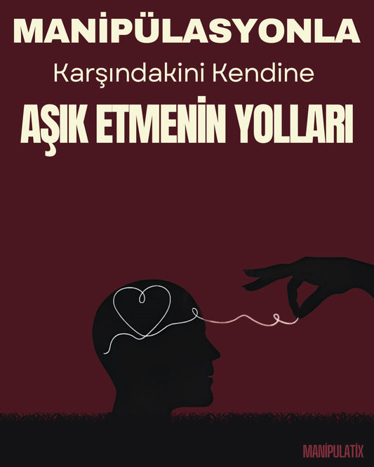 Manipülasyonla Karşındakini Kendine Aşık Etmenin Yolları | E-Kitap | +15 Bonus Video